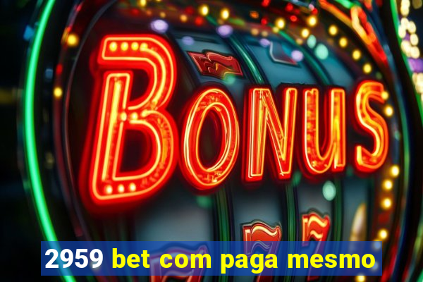 2959 bet com paga mesmo